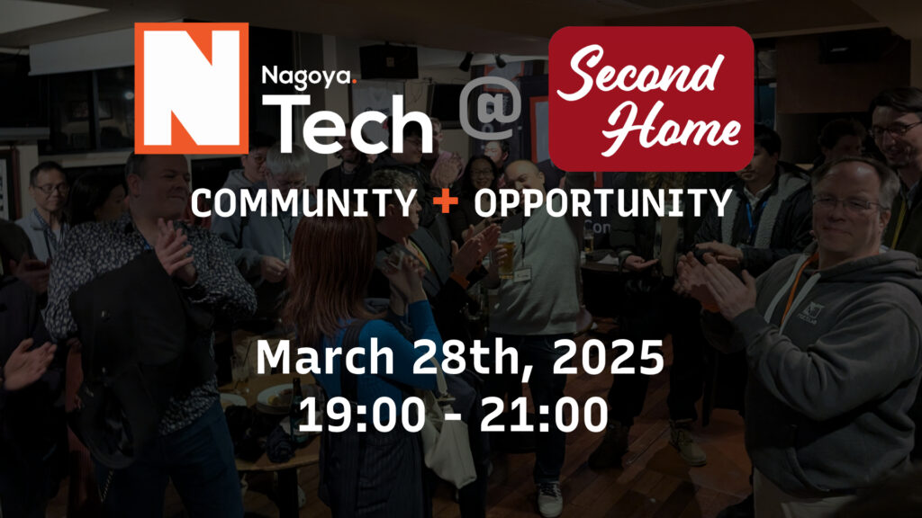 Nagoya.Tech @ Second Home. March 25th, 2025. 19:00 - 21:00